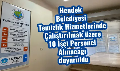 Hendek Belediyesi Temizlik Hizmetlerinde Çalıştırılmak üzere 10 İşçi Personel Alınacağı duyuruldu