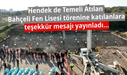 Hendek de Temeli Atılan  Bahçeli Fen Lisesi törenine katılanlara teşekkür mesajı yayınladı...