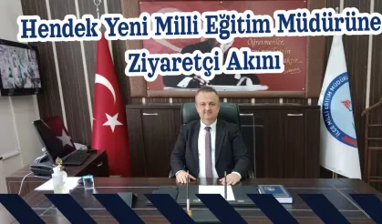 Hendek Yeni Milli Eğitim Müdürüne Ziyaretçi Akını