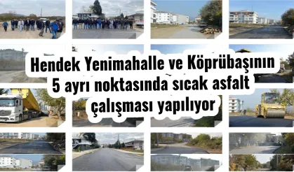Hendek Yenimahalle ve Köprübaşının 5 ayrı noktasında sıcak asfalt çalışması yapılıyor