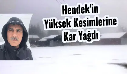 Hendek Yüksek Kesimlerine Kar Yağdı