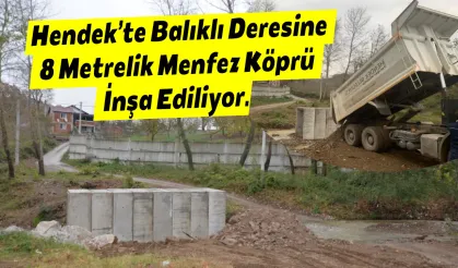 Hendek’te Balıklı Deresine 8 Metrelik Menfez Köprü İnşa Ediliyor