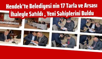 Hendek’te Belediyesi nin 17 Tarla ve Arsası  İhaleyle Satıldı , Yeni Sahiplerini Buldu