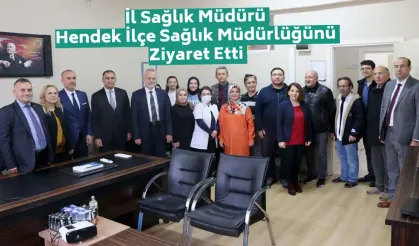 İl Sağlık Müdürü Hendek İlçe Sağlık Müdürlüğünü Ziyaret Etti