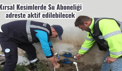 Kırsal Kesimlerde Su Aboneliği adreste aktif edilebilecek