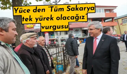 Yüce den “Tüm Sakarya tek yürek olacağız” vurgusu