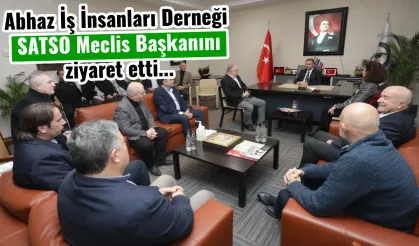 Abhaz İş İnsanları Derneği SATSO Meclis başkanını ziyaret etti.