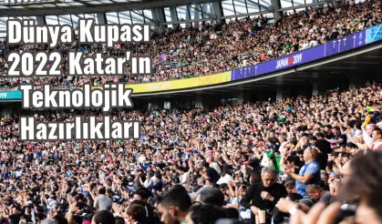 Dünya Kupası 2022 Katar'ın Teknolojik Hazırlıkları