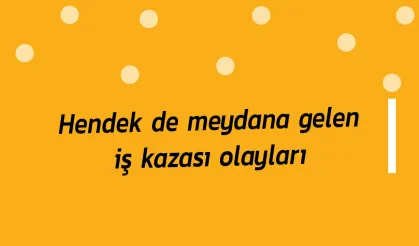 Hendek de meydana gelen iş kazası olayları