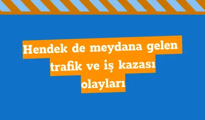 Hendek de meydana gelen trafik ve iş kazası olayları