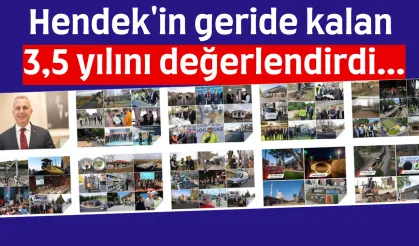 Hendek'in geride kalan 3,5 yılını değerlendirdi