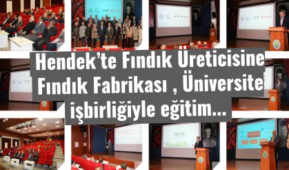 Hendek’te Fındık Üreticisine  Fındık Fabrikası , Üniversite  işbirliğiyle eğitim...