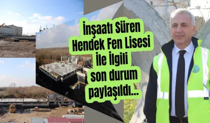 İnşaatı Süren Hendek Fen Lisesi İle İlgili son durum paylaşıldı…