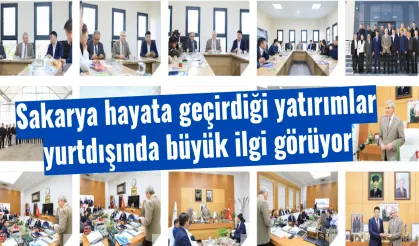 Sakarya hayata geçirdiği yatırımlar yurt dışında büyük ilgi görüyor