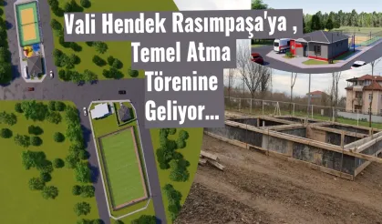 Vali Hendek Rasımpaşa'ya , Temel Atma Törenine Geliyor…