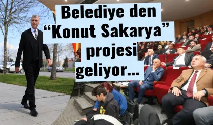 Belediye den “Konut Sakarya”  projesi geliyor