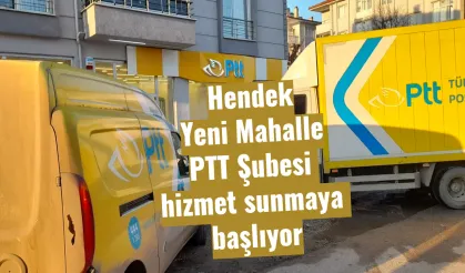 Hendek Yeni Mahalle PTT Şubesi  hizmet sunmaya  başlıyor