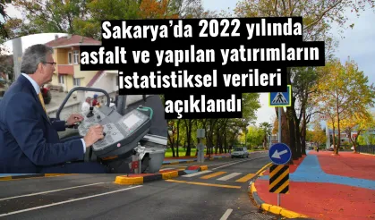 Sakarya’da 2022 yılında asfalt ve yapılan yatırımların istatistiksel verileri açıklandı