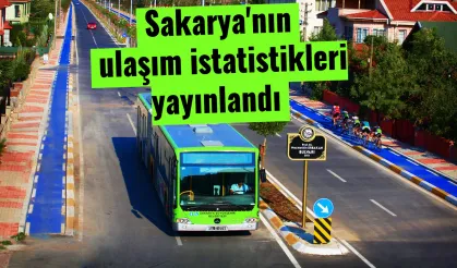 Sakarya'nın ulaşım istatistikleri yayınlandı.