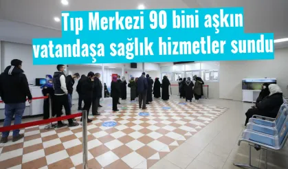 Tıp Merkezi 90 bini aşkın vatandaşa sağlık hizmetler sundu