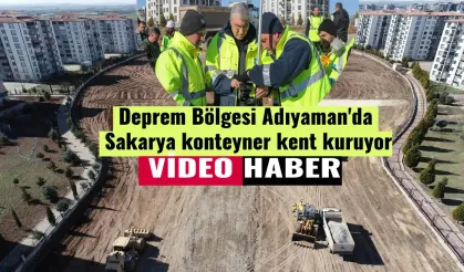 Deprem Bölgesi Adıyaman'da Sakarya konteyner kent kuruyoruz