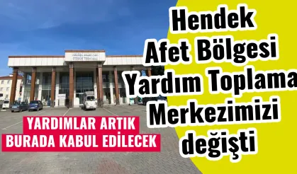 Hendek Afet Bölgesi Yardım Toplama Merkezi değişti