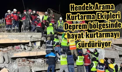Hendek Arama Kurtarma Ekipleri Deprem bölgesinde hayat kurtarmayı sürdürüyor