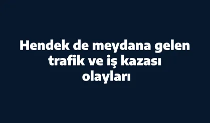 Hendek de meydana gelen trafik ve iş kazası olayları