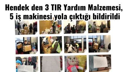 Hendek den 3 TIR Yardım Malzemesi, 5 iş makinesi yola çıktığı bildirildi