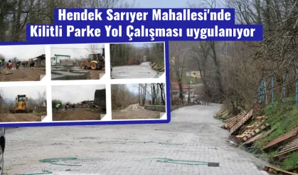Hendek Sarıyer Mahallesi'nde Kilitli Parke Yol Çalışması uygulanıyor.