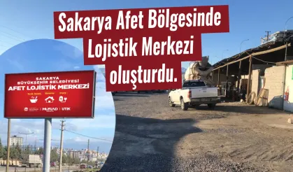 Sakarya Afet Bölgesinde Lojistik Merkezi oluşturdu.