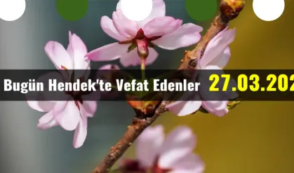 Bugün Hendek'te Vefat Edenler 27 - 03 - 2023