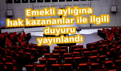 Emekli aylığına hak kazananlar ile ilgili duyuru yayınlandı