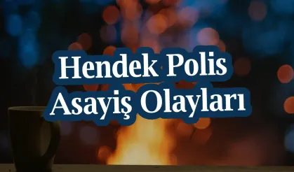 Hendek Polis asayiş olayları