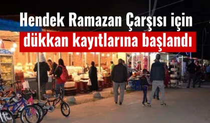 Hendek Ramazan Çarşısı için dükkan kayıtlarına başlandı
