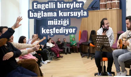 Engelli bireyler bağlama kursuyla müziği keşfediyor