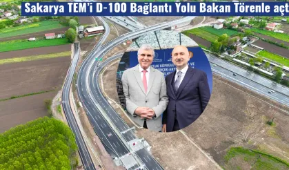 Sakarya TEM , D-100 Bağlantı Yolu Bakan Törenle açtı