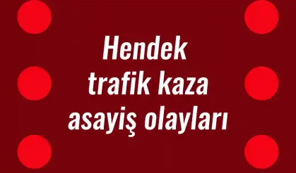 Hendek trafik kaza asayiş olayları