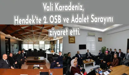 Vali Karadeniz, Hendek'te 2. OSB ve Adalet Sarayını ziyaret etti.