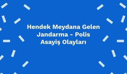 Hendek Meydana Gelen Jandarma - Polis Asayiş Olayları