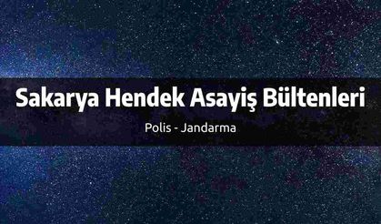 Sakarya Hendek Asayiş Bültenleri