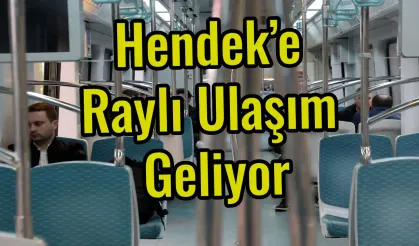 Hendek’e Raylı Ulaşım Geliyor , Çile Bitecek mi ?