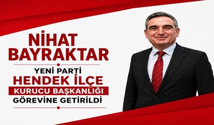 Hendek Yeni Parti’de Kurucu İlçe Başkanı Nihat Bayraktar Oldu
