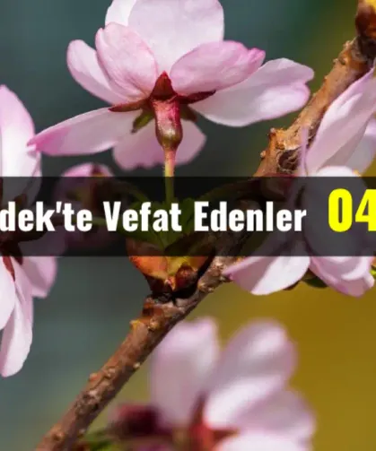 Hendek’te Vefat Edenler 04 - 06 - 2026