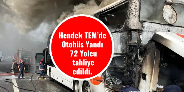 Hendek TEM’de Otobüs Yandı 72 Yolcu tahliye edildi.