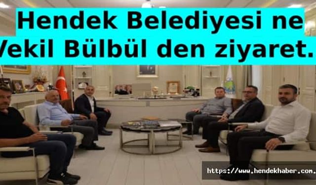 Hendek Belediyesine Vekil Bülbül den ziyaret…