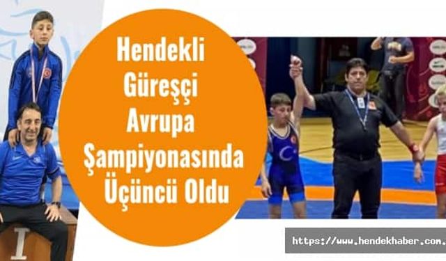 Hendekli Güreşçi Avrupa Şampiyonasında Üçüncü Oldu
