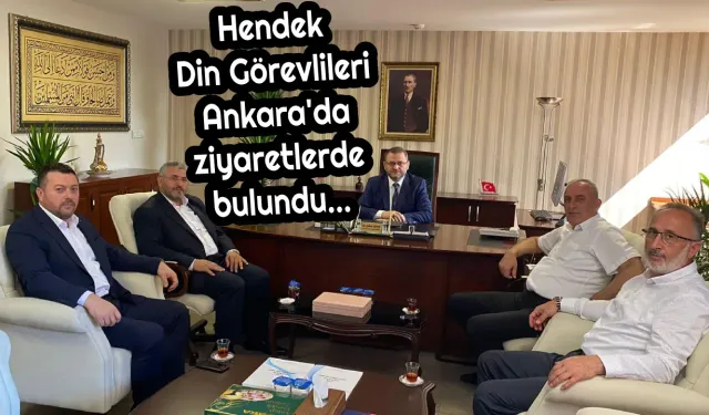 Hendek Din Görevlileri Ankarada ziyaretlerde bulundu…