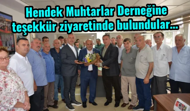 Hendek Muhtarlar Derneğine teşekkür ziyaretinde bulundular…
