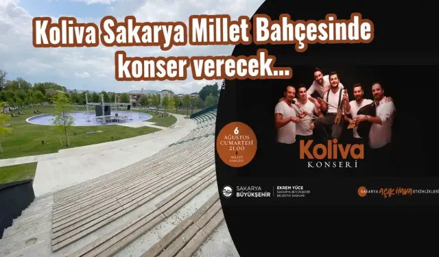 Koliva Sakarya Millet Bahçesinde konser verecek…
